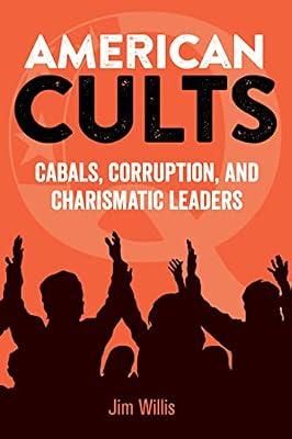 American Cults: Cabals, Corruption, and Charismatic Leaders (Dark Minds True Crimes) by Willis, Jim | Paperback | True Crime