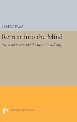 Retreat into the Mind: Victorian Poetry and the Rise of Psychiatry by Faas, Ekbert | Hardcover | Literary Criticism 2
