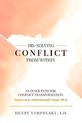 Dis-Solving Conflict from Within: An Inner Path for Conflict Transformation by Yampolsky, Henry | Hardcover | Family & Relationships