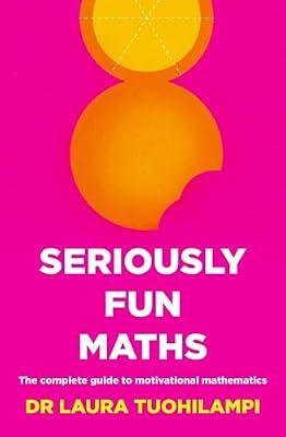Seriously Fun Maths: The Complete Guide to Motivational Mathematics by Tuohilampi, Laura | Paperback | Mathematics