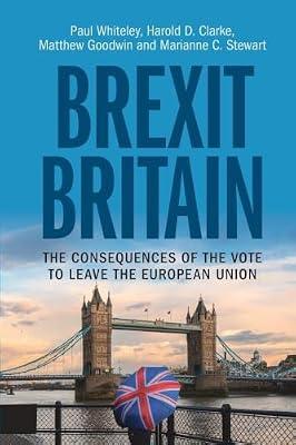 Brexit Britain: The Consequences of the Vote to Leave the European Union by Goodwin, Matthew; Whiteley, Paul; Clarke, Harold D.; Stewart, Marianne C. | Paperback | Political Science