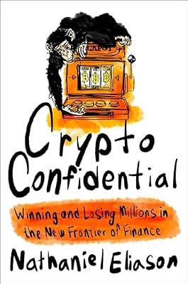 Crypto Confidential: Winning and Losing Millions in the New Frontier of Finance by Eliason, Nathaniel | Hardcover | Business & Economics