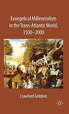 Evangelical Millennialism in the Trans-atlantic World, 1500-2000 by C. Gribben | Hardcover | History