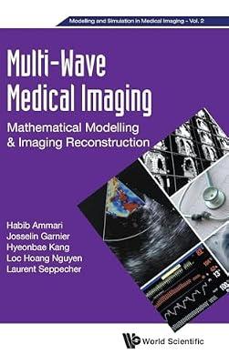 Multi-wave Medical Imaging: Mathematical Modelling And Imaging Reconstruction: Mathematical Modelling & Imaging Reconstruction: 2 (Modelling And Simulation In Medical Imaging) by Kang, Hyeonbae; Nguyen, Loc Hoang; Seppecher, Laurent | Hardcover | Nuclear Medicine