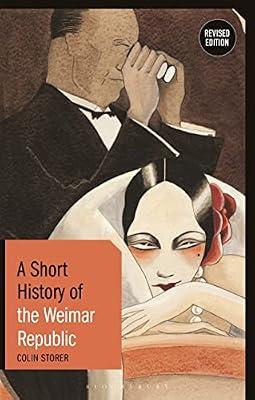 A Short History of the Weimar Republic: Revised Edition (Short Histories) by Storer, Colin | Hardcover | History