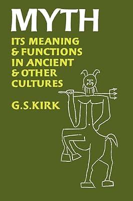 Myth: Its Meaning and Functions in Ancient and Other Cultures (Sather Classical Lectures, 40) by Kirk, G. S. | Paperback | Social Science