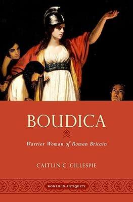 Boudica: Warrior Woman of Roman Britain (Women in Antiquity) by Caitlin C. Gillespie | Hardcover | Ancient History: To C 500 Ce