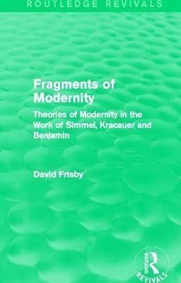 Fragments of Modernity: Theories of Modernity in the Work of Simmel, Kracauer and Benjamin (Routledge Revivals) by Frisby, David | Hardcover | Social Science