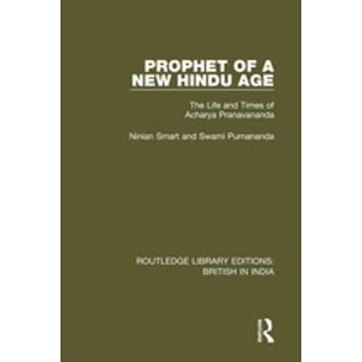 Prophet of a New Hindu Age: The Life and Times of Acharya Pranavananda: 19 (Routledge Library Editions: British in India) by Smart, Ninian | Hardcover | History 2