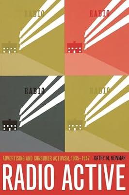 Radio Active: Advertising and Consumer Activism, 1935-1947 by Newman, Kathy M. | Paperback | History