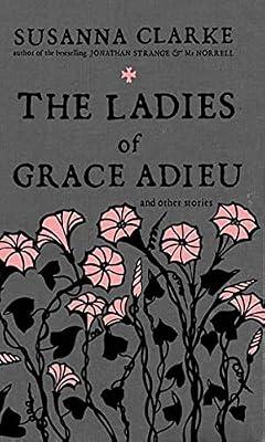 The Ladies of Grace Adieu and Other Stories by Clarke, Susanna | Hardcover | Fiction
