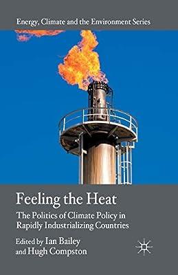 Feeling the Heat: The Politics of Climate Policy in Rapidly Industrializing Countries (Energy, Climate and the Environment) by Bailey, Ian; Compston, Hugh | Paperback | Environmental Monitoring