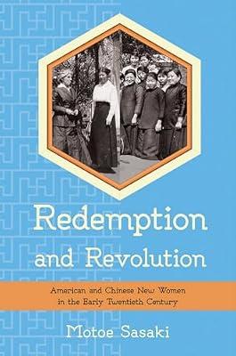 Redemption and Revolution: American and Chinese New Women in the Early Twentieth Century (United States in World) by Sasaki, Motoe | Hardcover | History