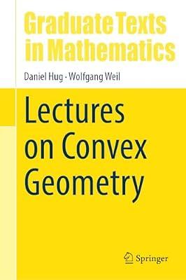 Lectures on Convex Geometry: 286 (Graduate Texts in Mathematics) by Hug, Daniel; Weil, Wolfgang | Hardcover | Mathematics