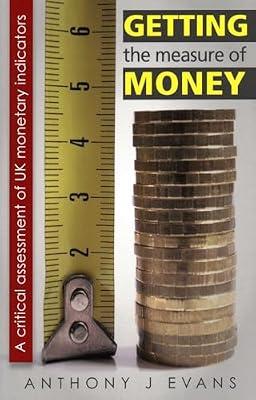 Getting the Measure of Money: A critical assessment of UK monetary indicators by Evans, Anthony | Paperback | Monetary Economics