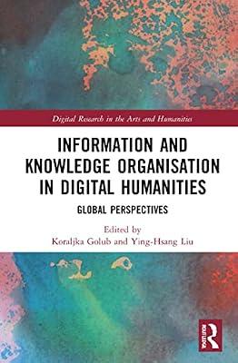 Information and Knowledge Organisation in Digital Humanities: Global Perspectives (Digital Research in the Arts and Humanities) | Hardcover | Language Arts & Disciplines