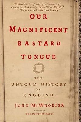 Our Magnificent Bastard Tongue by McWhorter, John | Paperback | Language Arts & Disciplines