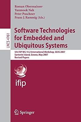 SOFTWARE TECHNOLOGIES FOR EMBEDDED AND UBIQUITOUS SYSTEMS: 5TH IFIP WG 10.2 INTERNATIONAL WORKSHOP, SEUS 2007, SANTORINI ISLAND, GREECE, MAY 7-8, 2007, REVISED PAPERS | Paperback | Computers