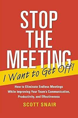 Stop the Meeting I Want to Get Off!: How to Eliminate Endless Meetings While Improving Your Team's Communication, Productivity, and Effectiveness by Snair, Scott | Perfect | Business & Economics