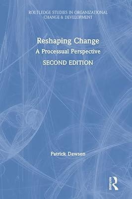 Reshaping Change: A Processual Perspective (Routledge Studies in Organizational Change & Development) by Dawson, Patrick | Hardcover | Economics