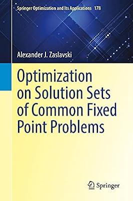 Optimization on Solution Sets of Common Fixed Point Problems: 178 (Springer Optimization and Its Applications) by Zaslavski, Alexander J. | Hardcover | Operational Research