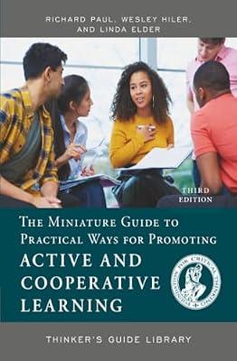 The Miniature Guide to Practical Ways for Promoting Active and Cooperative Learning (Thinker's Guide Library) by Hiler, Wesley; Paul, Richard | Paperback | Education