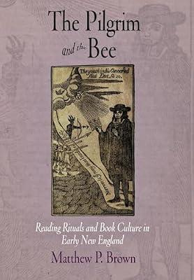 The Pilgrim and the Bee: Reading Rituals and Book Culture in Early New England (Material Texts) by Brown, Matthew P. | Hardcover | Language Arts & Disciplines