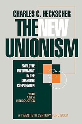 The New Unionism: Employee Involvement in the Changing Corporation (A Century Foundation Book) by Heckscher, Charles C. | Paperback | Political Science