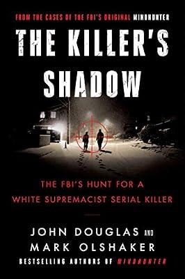 The Killer's Shadow: The FBI's Hunt for a White Supremacist Serial Killer: 1 (Cases of the FBI's Original Mindhunter, 1) by Douglas, John E.; Olshaker, Mark | Paperback | True Crime
