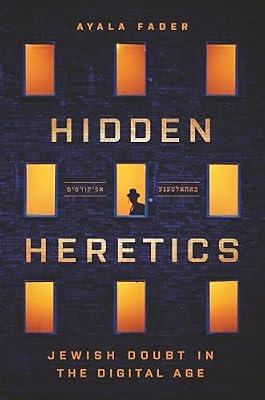 Hidden Heretics: Jewish Doubt in the Digital Age: 41 (Princeton Studies in Culture and Technology, 17) by Fader, Ayala | Hardcover | Religion