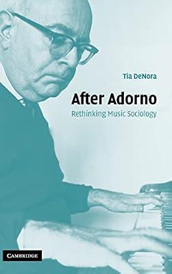 AFTER ADORNO RETHINKING MUSIC SOCIOLOGY by DENORA T. | Hardcover | Social Science