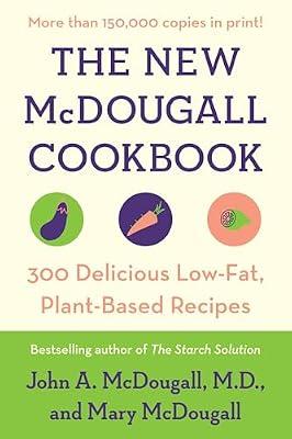 The New McDougall Cookbook: 300 Delicious Low-Fat, Plant-Based Recipes by McDougall, John A.; McDougall, Mary | Paperback | Cooking