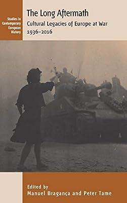 The Long Aftermath: Cultural Legacies of Europe at War, 1936-2016: 17 (Studies in Contemporary European History, 17) | Library | Social & Cultural History