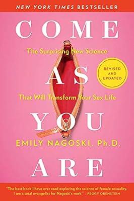 Come As You Are: Revised and Updated: The Surprising New Science That Will Transform Your Sex Life by Emily Nagoski | Paperback | Health & Fitness