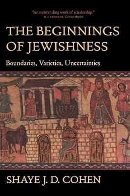 The Beginnings of Jewishness: Boundaries, Varieties, Uncertainties: 31 (Hellenistic Culture and Society) by Cohen, Shaye J. D. | Paperback | History