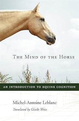 The Mind of the Horse: An Introduction to Equine Cognition by Leblanc, Michel-antoine | Hardcover | Nature