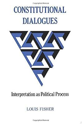 Constitutional Dialogues: Interpretation as Political Process (Princeton Legacy Library) by Fisher, Louis | Paperback | Constitution: Government & The State