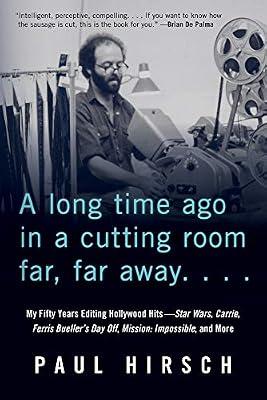 Long Time Ago in a Cutting Room Far, Far Away: My Fifty Years Editing Hollywood Hits-Star Wars, Carrie, Ferris Bueller's Day Off, Mission: Impossible, and More by Hirsch, Paul | Paperback | Art