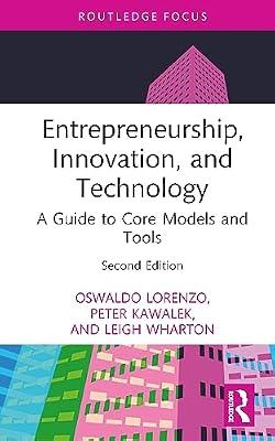 Entrepreneurship, Innovation, and Technology: A Guide to Core Models and Tools (Routledge Focus) by Lorenzo, Oswaldo; Kawalek, Peter; Wharton, Leigh | Hardcover | Economics