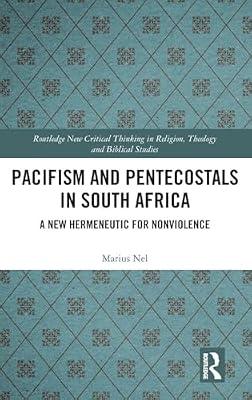 Pacifism and Pentecostals in South Africa: A new hermeneutic for nonviolence (Routledge New Critical Thinking in Religion, Theology and Biblical Studies) by Nel, Marius | Hardcover | Regional