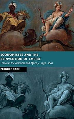 Economistes and the Reinvention of Empire: France in the Americas and Africa, c.1750–1802 (New Studies in European History) by Røge, Pernille | Hardcover | History