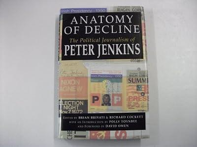 Anatomy of Decline: The Journalism of Peter Jenkins by Jenkins, Peter | Hardcover | Politics & Government