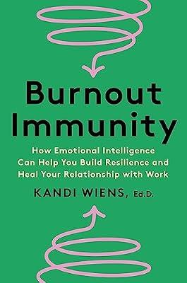 Burnout Immunity: How Emotional Intelligence Can Help You Build Resilience and Heal Your Relationship With Work by Wiens, Kandi | Hardcover | Business & Economics