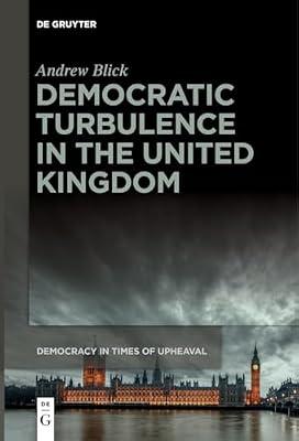 Democratic Turbulence in the United Kingdom: 6 (Democracy in Times of Upheaval, 6) by Blick, Andrew | Hardcover | Comparative Politics