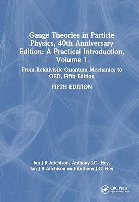 Gauge Theories in Particle Physics, 40th Anniversary Edition: A Practical Introduction, Volume 1: From Relativistic Quantum Mechanics to QED, Fifth Edition by Aitchison, Ian J R; Hey, Anthony J.G. | Hardcover | Particle And High-Energy Physics