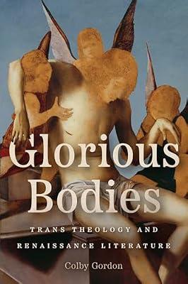 Glorious Bodies: Trans Theology and Renaissance Literature by Gordon, Colby | Paperback | Literary Criticism