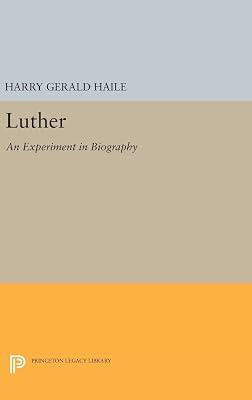 Luther: An Experiment in Biography: 669 (Princeton Legacy Library, 669) by Haile, Harry Gerald | Hardcover | Biography & Autobiography 2