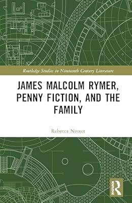 James Malcolm Rymer, Penny Fiction, and the Family (Routledge Studies in Nineteenth Century Literature) by Nesvet, Rebecca | Hardcover | Literary Criticism