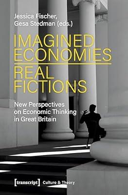 Imagined Economies – Real Fictions: New Perspectives on Economic Thinking in Great Britain (Culture & Theory) | Paperback | Cultural Studies