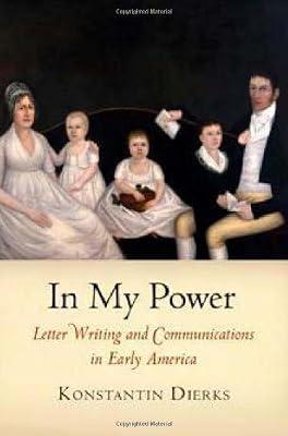 In My Power: Letter Writing and Communications in Early America (Early American Studies) by Dierks, Konstantin | Hardcover | History Of The Americas